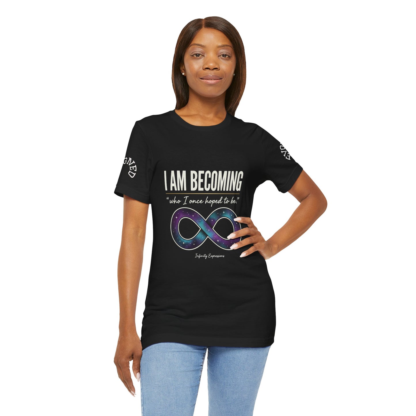 I Am Becoming Infinity T-Shirt — Inspirational 'Who I Once Hoped to Be' Tee
