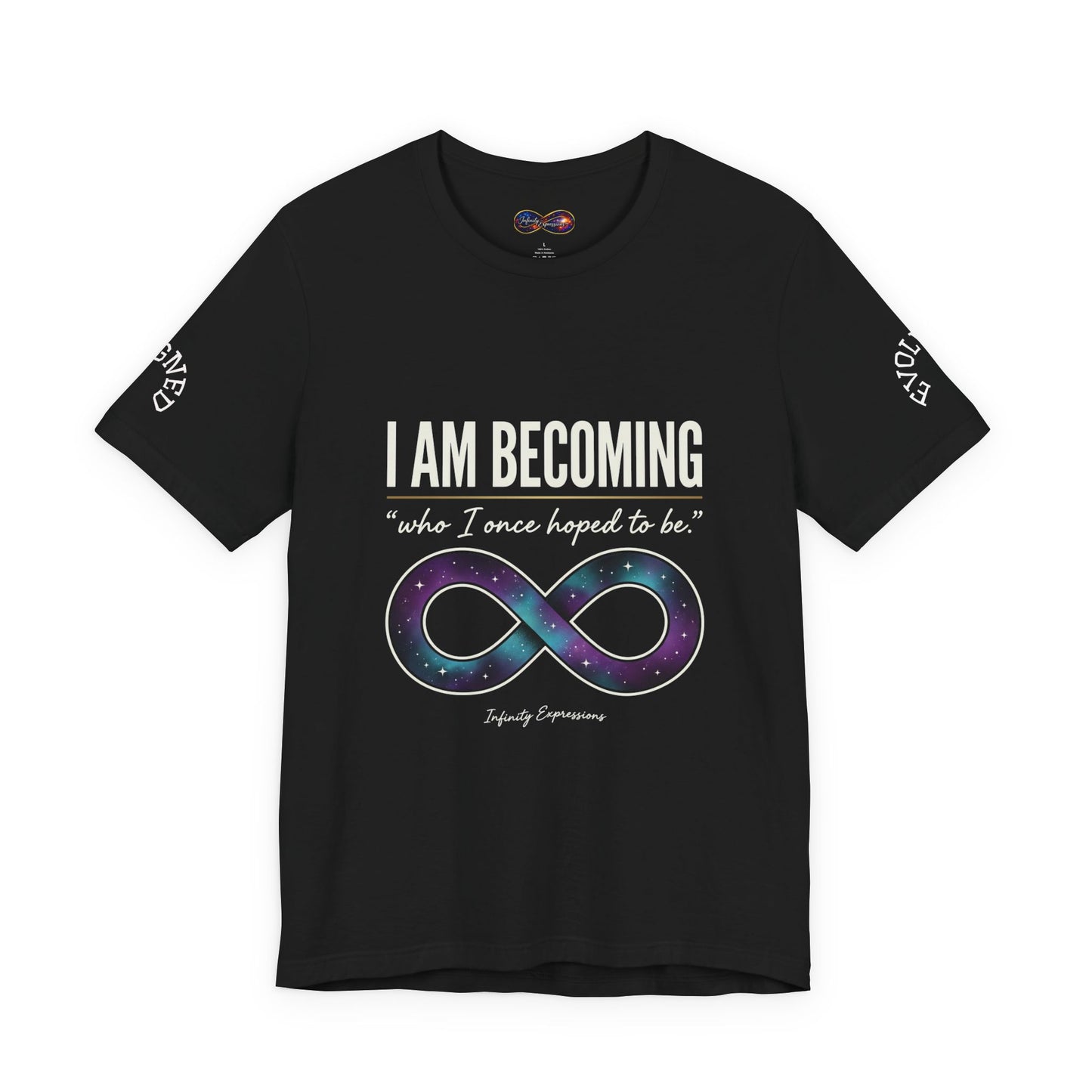 I Am Becoming Infinity T-Shirt — Inspirational 'Who I Once Hoped to Be' Tee